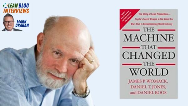 Jim Womack on “The Machine That Changed the World,” Revisited