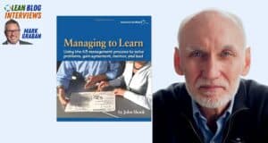John Shook on A3 Problem Solving, Managing to Learn, and Why “The A3 Itself Is Nothing”