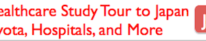Interested in a Possible Lean Healthcare Study Trip to Japan?