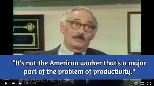 "It's not the American worker as far as I can determine that's a major part of the problem of productivity."