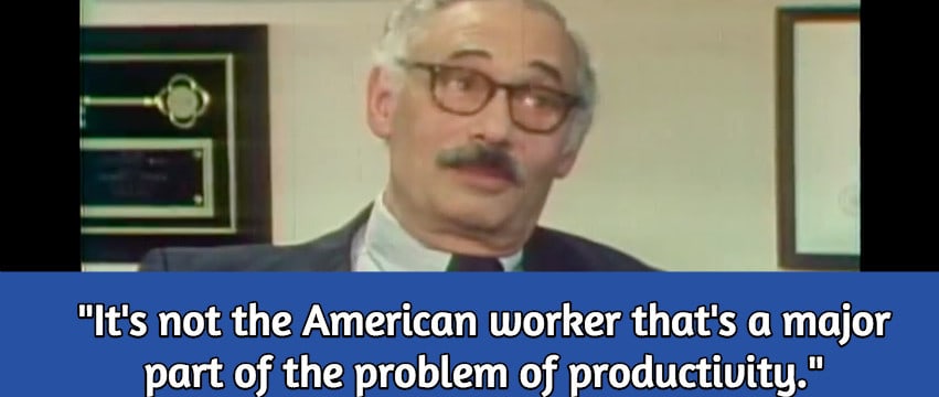 "It's not the American worker as far as I can determine that's a major part of the problem of productivity."