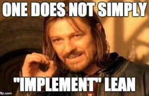 One Does Not Simply “Implement Lean”