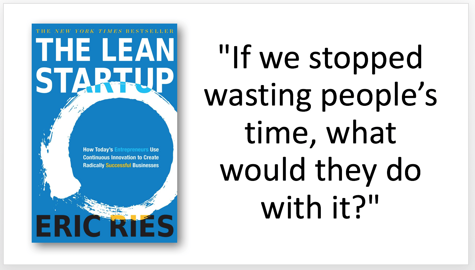"If we stopped wasting people's time, what would they do with it?"