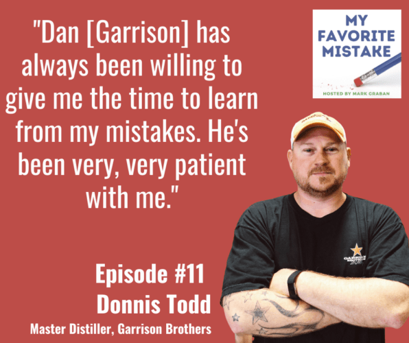 Dan Garrison has always been willing to give me the time to learn from my mistakes. He's been very, very patient with me.