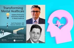 Lean in Mental Healthcare with Sunil Khushalani, MD and Antonio DePaolo, PhD