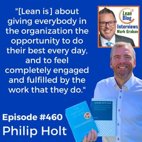 "[Lean is] about giving everybody in the organization the opportunity to do their best every day and to feel completely engaged and fulfilled by the work that they do." - Philip Holt