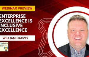 Webinar Preview: Enterprise Excellence is Inclusive Excellence with William Harvey