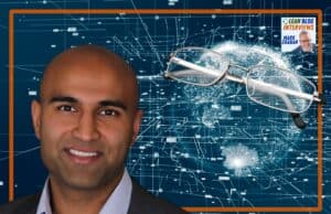 Leveraging Lean & AI in Optometry: Ankit Patel’s Journey from Dell to Vision Care