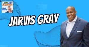 Achieving Healthcare Excellence: Insights from Jarvis Gray on Lean Six Sigma and Leadership