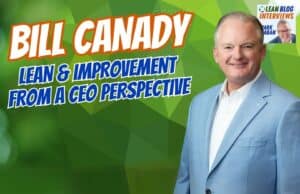 Leading Lean for Profitable Growth: CEO Bill Canady on Using Lean and the 80/20 Principle