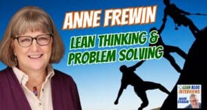 Coaching Relentless Problem Solvers and Building a Culture of Lean Thinking — Anne Frewin’s Leadership Approach