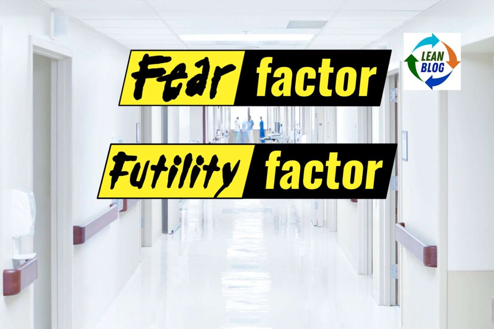 Fear and Futility: Why People Don't Speak Up–and How Lean Leaders Can Remove Both