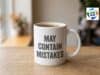 The One Thing ChatGPT Does That Most Leaders Won’t Coffee mug with disclaimer text May contain mistakes as a metaphor for leaders admitting fallibility